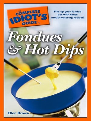 cover image of The Complete Idiot's Guide to Fondues & Hot Dips